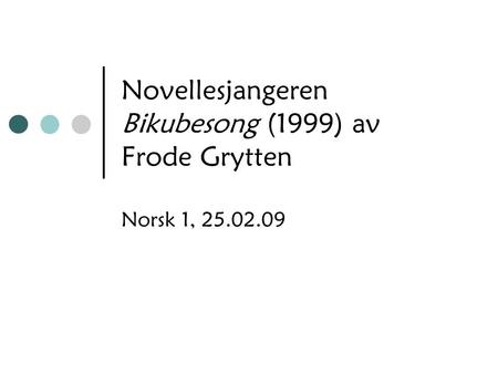 Novellesjangeren Bikubesong (1999) av Frode Grytten