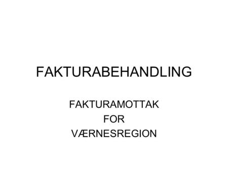 FAKTURABEHANDLING FAKTURAMOTTAK FOR VÆRNESREGION.