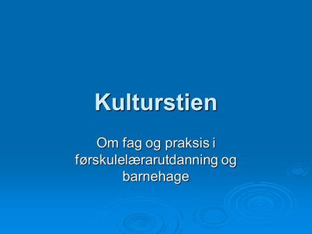 Kulturstien Om fag og praksis i førskulelærarutdanning og barnehage.