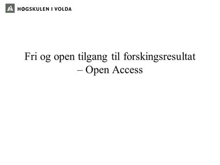 Fri og open tilgang til forskingsresultat – Open Access.