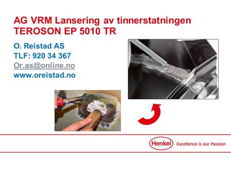 AG VRM Lansering av tinnerstatningen TEROSON EP 5010 TR O. Reistad AS TLF: 920 34 367