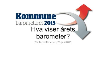 Hva viser årets barometer? Ole Petter Pedersen, 25. juni 2015.