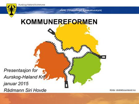KOMMUNEREFORMEN Presentasjon for Aurskog-Høland KrF januar 2015