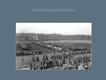 Weimarrepublikken Parade. Stahlhelm, en tysk paramilitær organisasjon i mellomkrigstiden. Weimarrepublikken er en betegnelse på den tyske republikk som.