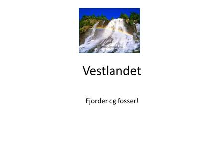 Vestlandet Fjorder og fosser!.