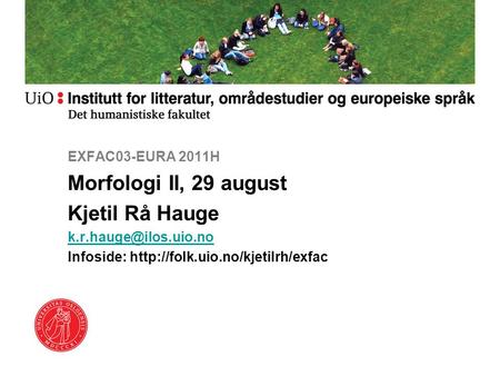 Morfologi II, 29 august Kjetil Rå Hauge EXFAC03-EURA 2011H