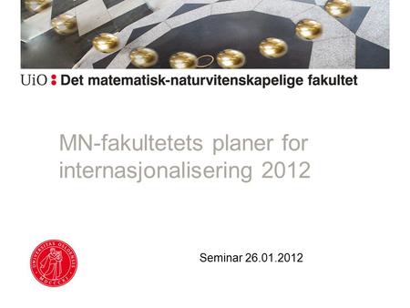 MN-fakultetets planer for internasjonalisering 2012 Seminar 26.01.2012.