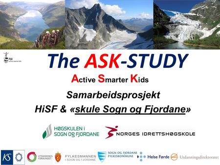 Samarbeidsprosjekt HiSF & «skule Sogn og Fjordane» The ASK-STUDY A ctive S marter K ids.