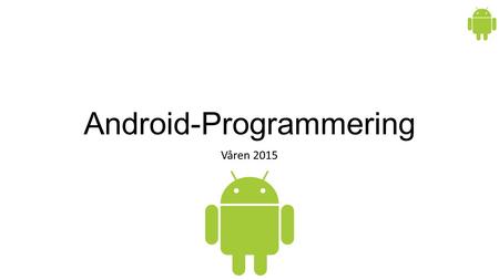 Android-Programmering Våren 2015. Oversikt Long-running operasjoner Introduksjon til Android services On-demand service Bruk av servicer på tvers av prosesser.