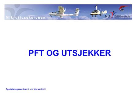 Oppdateringsseminar 5. – 6. februar 2011 PFT OG UTSJEKKER.
