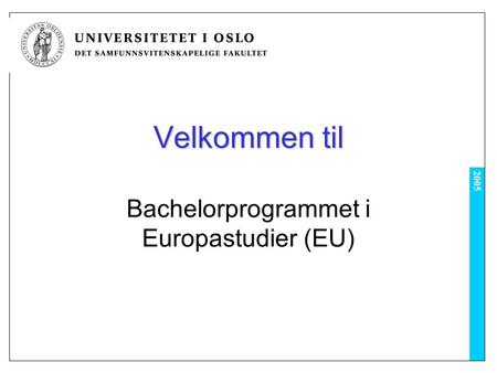 2005 Velkommen til Bachelorprogrammet i Europastudier (EU)