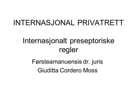 INTERNASJONAL PRIVATRETT Internasjonalt preseptoriske regler
