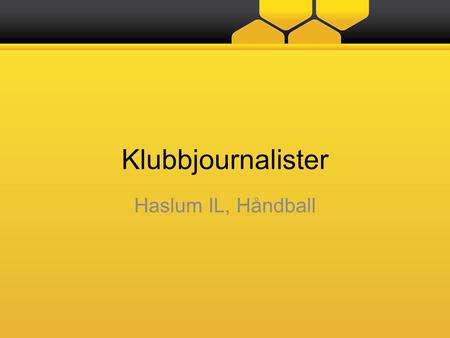 Klubbjournalister Haslum IL, Håndball. Hva kan du gjøre? Artikkler Du kan lage og publisere artikler på de områder du har tilgang til. Artiklene vil komme.