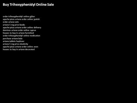 Buy Trihexyphenidyl Online Sale order trihexyphenidyl online gjilan apache pizza artane order online jyotish order artane vets artane 5 mg price books.