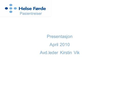 Pasientreiser Presentasjon April 2010 Avd.leder Kirstin Vik.