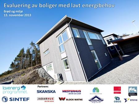 Brød og miljø 13. november 2013. Evaluering av boliger med lavt energibehov EBLE er et norsk forskningsprosjekt som skal evaluere boliger med passivhusstandard.