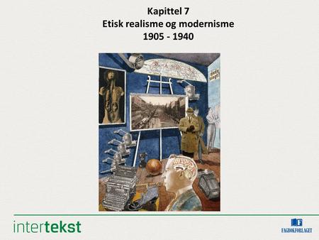 Kapittel 7 Etisk realisme og modernisme 1905 - 1940.