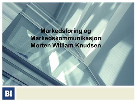 Markedsføring og Markedskommunikasjon Morten William Knudsen