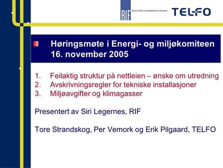 Høringsmøte i Energi- og miljøkomiteen 16. november 2005 1.Feilaktig struktur på nettleien – ønske om utredning 2.Avskrivningsregler for tekniske installasjoner.