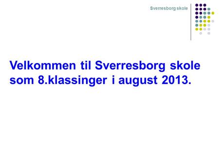 Sverresborg skole Velkommen til Sverresborg skole som 8.klassinger i august 2013.