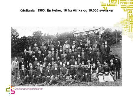 Kristiania i 1905: Én tyrker, 16 fra Afrika og 10.000 svensker.