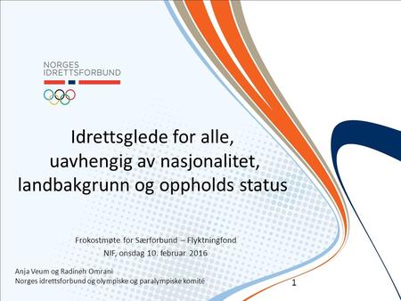 Idrettsglede for alle, uavhengig av nasjonalitet, landbakgrunn og oppholds status Frokostmøte for Særforbund – Flyktningfond NIF, onsdag 10. februar 2016.