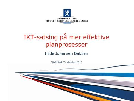 Norsk mal: Startside alt.1 For engelsk mal Velg KMDmal – engelsk under ”oppsett”. IKT-satsing på mer effektive planprosesser Hilde Johansen Bakken Stiklestad.