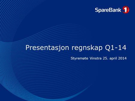 Presentasjon regnskap Q1-14 Styremøte Vinstra 25. april 2014.