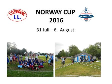 NORWAY CUP 2016 31 Juli – 6. August. Lagene til Norway cup J13 – 9er fotball J14 – 11er fotball J16 – 11er fotball G14 – 7er fotball G16 – 7er fotball.
