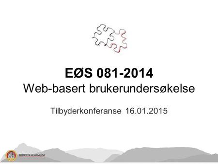 Tilbyderkonferanse 16.01.2015 EØS 081-2014 Web-basert brukerundersøkelse.