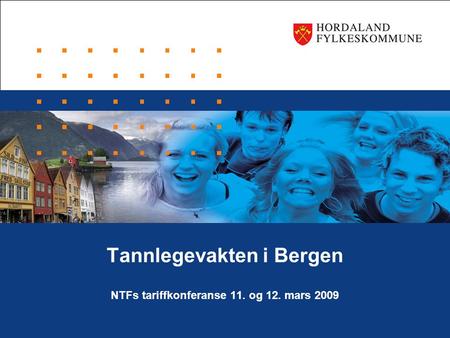 Tannlegevakten i Bergen NTFs tariffkonferanse 11. og 12. mars 2009.