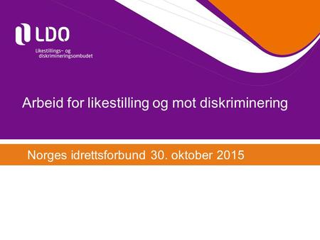 Arbeid for likestilling og mot diskriminering Norges idrettsforbund 30. oktober 2015.