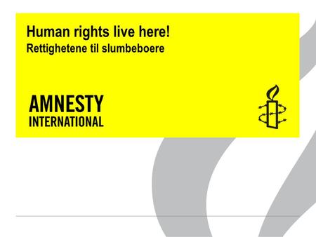 Human rights live here! Rettighetene til slumbeboere.