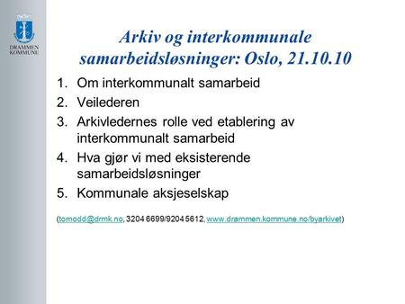 Arkiv og interkommunale samarbeidsløsninger: Oslo, 21.10.10 1.Om interkommunalt samarbeid 2.Veilederen 3.Arkivledernes rolle ved etablering av interkommunalt.