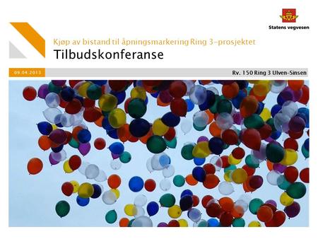 Tilbudskonferanse Kjøp av bistand til åpningsmarkering Ring 3-prosjektet 09.04.2013 Rv. 150 Ring 3 Ulven–Sinsen «Rotunden» - åpen rundkjøring på Ulvenveien.