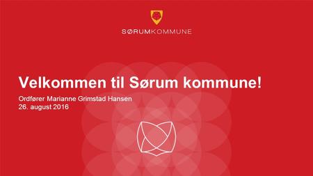 Velkommen til Sørum kommune! Ordfører Marianne Grimstad Hansen 26. august 2016.