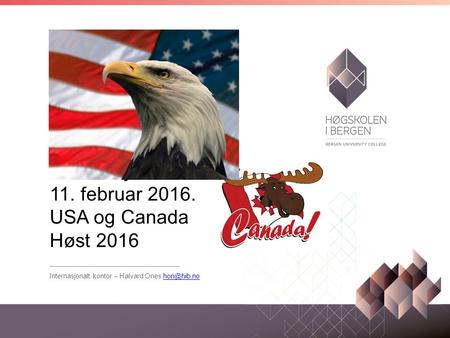 Informasjonsmøte 11. februar 2016. USA og Canada Høst 2016 Internasjonalt kontor – Halvard Ones