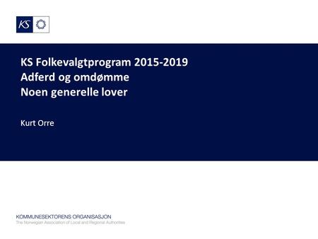 KS Folkevalgtprogram 2015-2019 Adferd og omdømme Noen generelle lover Kurt Orre.