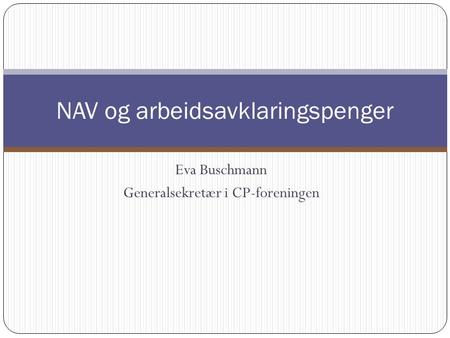 Eva Buschmann Generalsekretær i CP-foreningen NAV og arbeidsavklaringspenger.