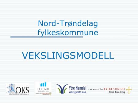 Nord-Trøndelag fylkeskommune VEKSLINGSMODELL. Politisk styringsgrunnlag for utdanningssektoren i Nord-Trøndelag  Elever, lærlinger og lærekandidater.