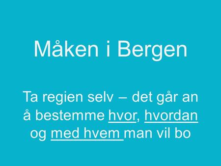 Måken i Bergen Ta regien selv – det går an å bestemme hvor, hvordan og med hvem man vil bo.