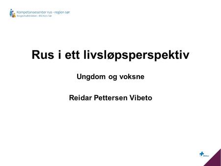 Rus i ett livsløpsperspektiv Ungdom og voksne Reidar Pettersen Vibeto.