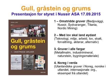 Gull, gråstein og grums Presentasjon for styret i Nussir ASA 17.09.2015 1 – Omstridde gruver (Biedjovággi, Nussir, Sydvaranger, Titania, Nordic Mining)