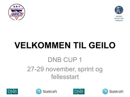 VELKOMMEN TIL GEILO DNB CUP 1 27-29 november, sprint og fellesstart.