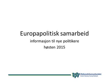 Europapolitisk samarbeid informasjon til nye politikere høsten 2015.