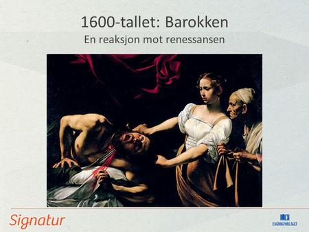 1600-tallet: Barokken En reaksjon mot renessansen