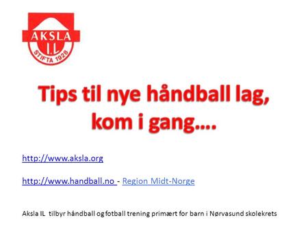 - Region Midt-Norge Aksla IL tilbyr håndball og fotball trening.
