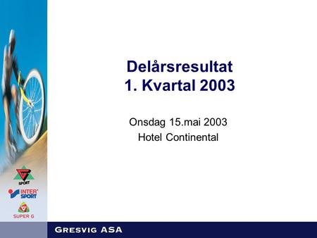 Delårsresultat 1. Kvartal 2003 Onsdag 15.mai 2003 Hotel Continental.
