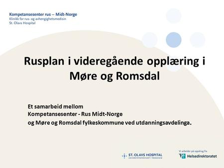 Rusplan i videregående opplæring i Møre og Romsdal Et samarbeid mellom Kompetansesenter - Rus Midt-Norge og Møre og Romsdal fylkeskommune ved utdanningsavdelinga.