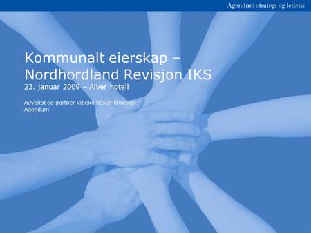 Kommunalt eierskap – Nordhordland Revisjon IKS 23. januar 2009 – Alver hotell Advokat og partner Vibeke Resch-Knudsen Agendum.